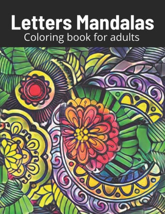 Letter Mandalas Coloring book for adults: mindfulness, relax and stress relieving