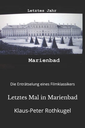 Letztes Mal in Marienbad: Die Enträtselung eines Film-Klassikers!