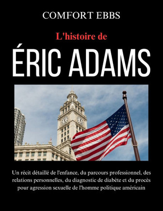 L'histoire de Éric Adams: Un récit détaillé de l'enfance, du parcours professionnel, des relations personnelles, du diagnostic de diabète et du