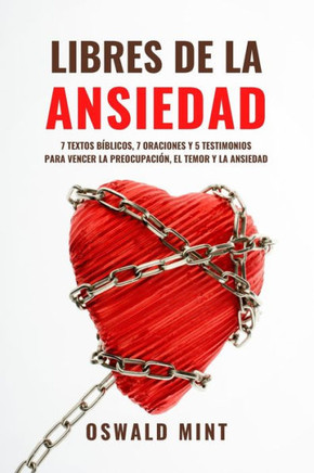 Libres de la Ansiedad: 7 Textos Bíblicos, 7 Oraciones Y 5 Testimonios Para Vencer La Preocupación, El Temor Y La Ansiedad
