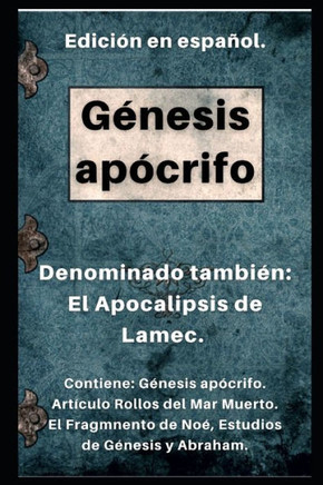 Libro Génesis Apócrifo: Denominado también: El Apocalipsis de Lamec. (Rollos del Mar Muerto).