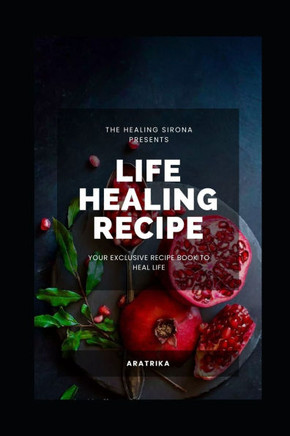 Life Healing Recipe: Your Exclusive Recipe Book for Happy Life
