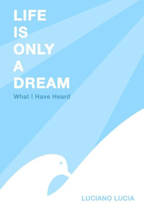 Life Is Only a Dream: What I Have Heard