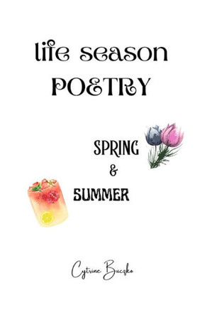 Life Season Poetry: Spring and Summer, A New Seasonal Poetry Collection Featuring Spring and Summer