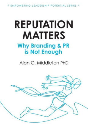 Reputation Matters: Why Branding & Pr Is Not Enough (Empowering Leadership Potential)