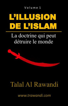 L'Illusion de l'Islam: La doctrine qui peut détruire le monde