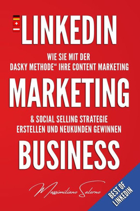 LinkedIn Marketing Business: Wie Sie mit der ""DASKY Methode"" Ihre Content Marketing & Social Selling Strategie erstellen und Neukunden gewinnen