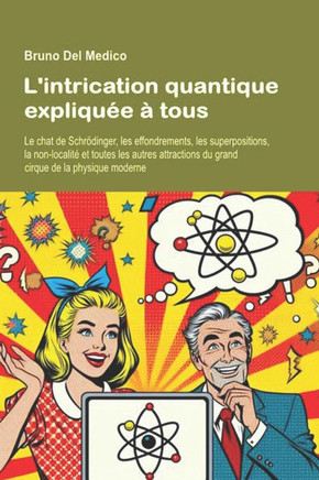 L'intrication quantique expliquée à tous: Le chat de Schrödinger, les effondrements, les superpositions, la non-localité et toutes les autres attracti
