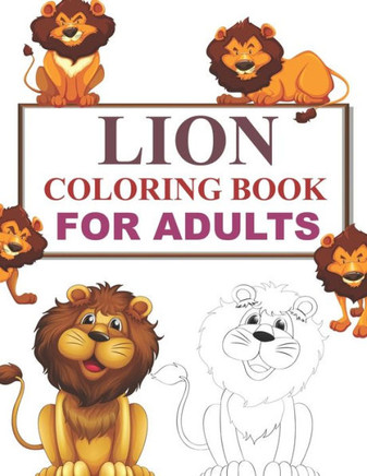 Lion Coloring Book For Adults: Lion Activity Book For Kids