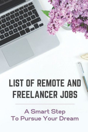 List Of Remote And Freelancer Jobs: A Smart Step To Pursue Your Dream: Achieve Your Success