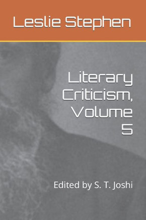 Literary Criticism, Volume 5: Edited by S. T. Joshi
