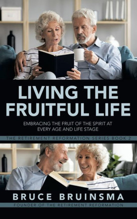 Living the Fruitful Life: Embracing the Fruit of the Spirit at Every Age and Life Stage