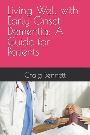 Living Well with Early Onset Dementia: A Guide for Patients