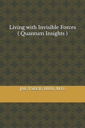Living with Invisible Forces ( Quantum Insights )