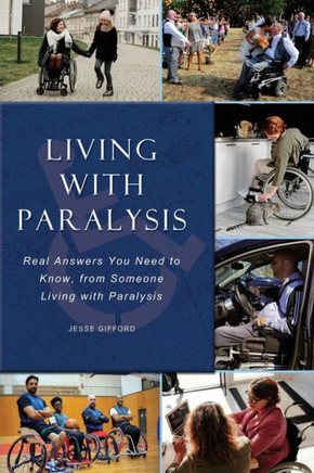 Living with Paralysis: Real Answers You Need to Know, from Someone Living with Paralysis