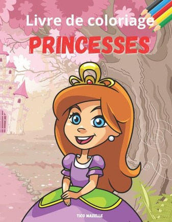 Livre de coloriage - Princesses: Pour les enfants de 4 a 10 ans