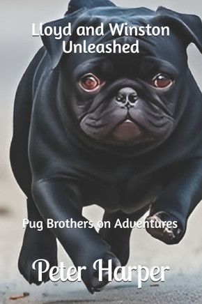 Lloyd and Winston Unleashed: Pug Brothers on Adventures