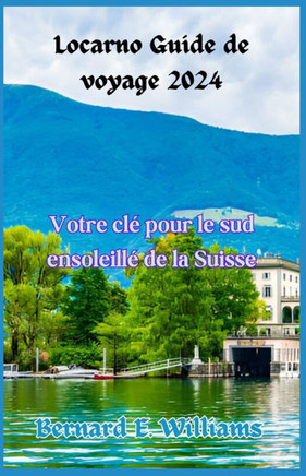 Locarno Guide de voyage 2024: Votre clé pour le sud ensoleillé de la Suisse