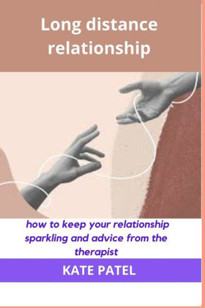 Long distance relationship: How to keep your relationship sparkling and advice from the therapist.