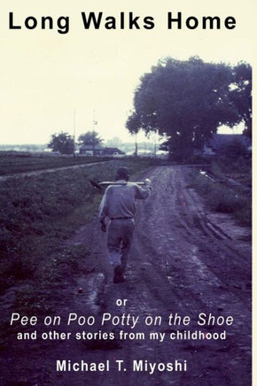 Long Walks Home: Pee on Poo Potty on the Shoe and Other Stories from my Childhood