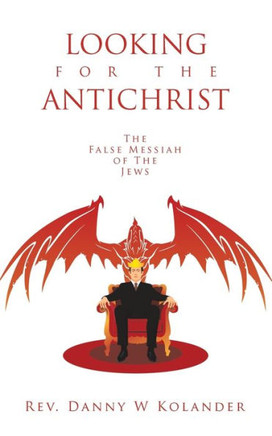 Looking for the Antichrist: The False Messiah of The Jews