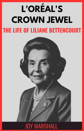 L'Oréal's Crown Jewel: The Life of Liliane Bettencourt