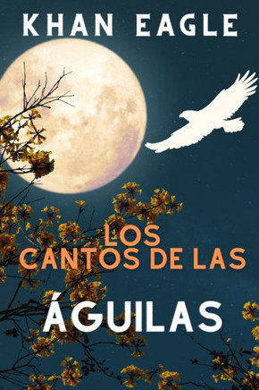 Los Cantos de las ÁGUILAS: Poesía por Eagle Soul Man