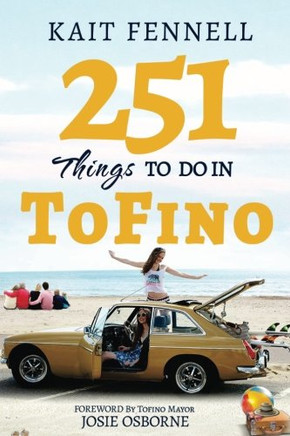 251 Things to Do in Tofino: And it is NOT just about Surfing