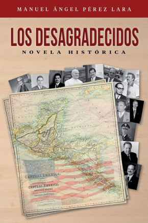 Los desagradecidos: Novela histórica