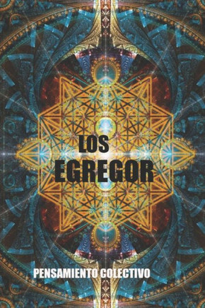 Los Egrégor: poder del pensamiento positivo y negativo a nivel colectivo
