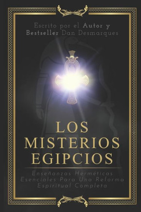 Los Misterios Egipcios: Ense?anzas Herm?ticas Esenciales Para Una Reforma Espiritual Completa