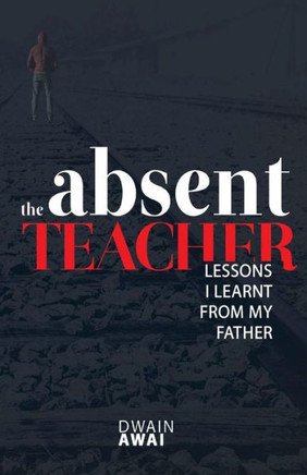 The Absent Teacher: Lessons I Learnt From My Father