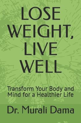 Lose Weight, Live Well: Transform Your Body and Mind for a Healthier Life