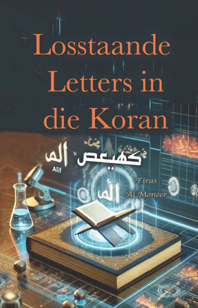 Losstaande Letters in die Koran: Hoe om Koraniese simbole te benut in die wetenskaplike ontwikkeling van jou lewe.