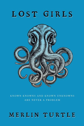Lost Girls: Known Knowns and Known Unknowns Are Never a Problem