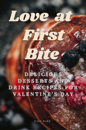 Love at First Bite: Delicious Desserts and Drink recipes for Valentine's Day