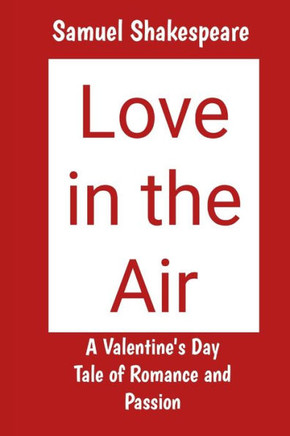 Love in the Air: A Valentine's Day Tale of Romance and Passion