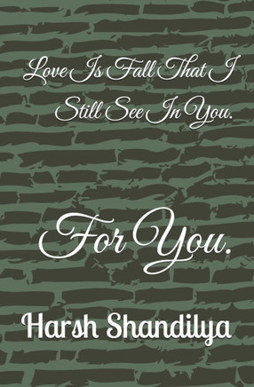 Love Is Fall That I Still See In You.: For You.