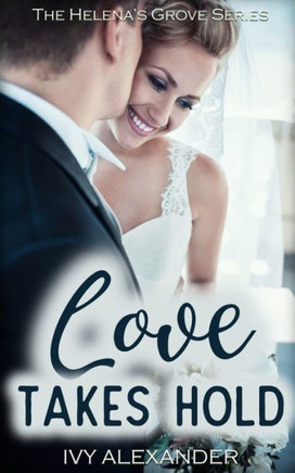 Love Takes Hold: The Helena's Grove Series Book 3