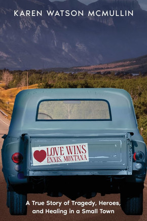 Love Wins: A True Story of Tragedy, Heroes, and Healing in Small town Montana Love Wins: A True Story of Tragedy, Heroes, and Healing in Small town Montana