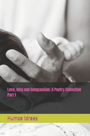 Love, Ishq and Compassion: A Poetry Collection Part 1