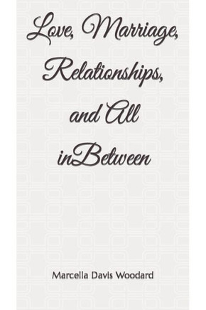 Love, Marriage, Relationships, and All inBetween