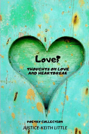 Love?: Thoughts on Love and Heartbreak!