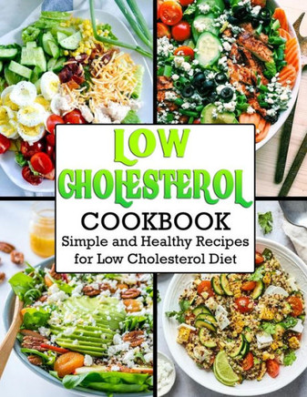 Low Cholesterol Cookbook: Simple and Healthy Recipes for Low Cholesterol Diet