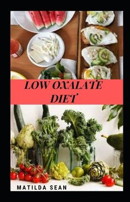 Low Oxalate Diet: Suitable diet for the treatment and maintanance of high Oxalate toxin in the body