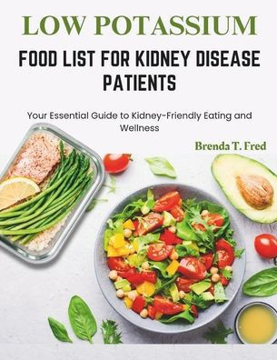 Low Potassium Food List for Kidney Disease Patients: Your Essential Guide to Kidney-Friendly Eating and Wellness