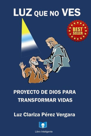 Luz Que No Ves: Proyecto de Dios Para Transformar Vidas
