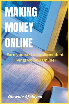 Making Money Online: Earn yourself an independent living online!