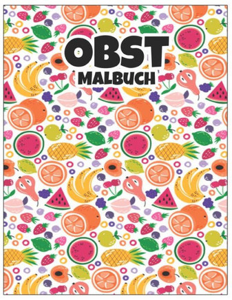 Malbuch Obst: Neu 2022. Malbuchspaß 40 Obstdesigns Obstmalbuch Obst Perfektes Geschenk für Jungen und Mädchen jeden Alters Kinder un