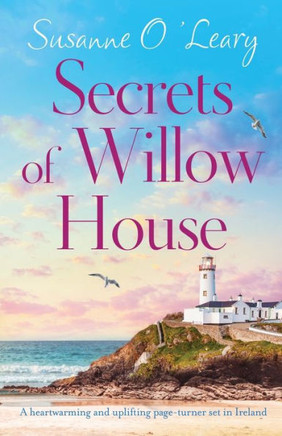 Secrets Of Willow House : A Heartwarming And Uplifting Page Turner Set In Ireland